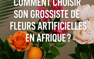 🌿 Comment choisir son grossiste de fleurs artificielles en Afrique ?